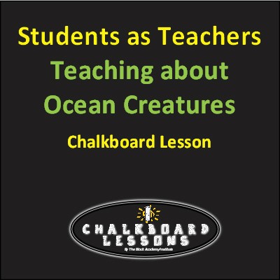 Students as Teachers - Chalkboard Lessons -Teaching about Ocean Creatures